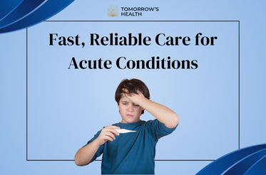 Fast, Reliable Care for Acute Conditions